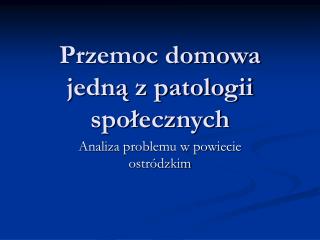 Przemoc domowa jedną z patologii społecznych