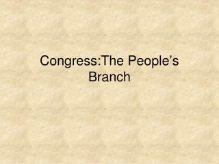 Congress:The People ’ s Branch