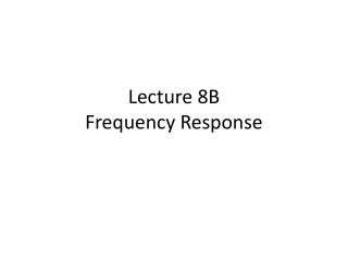 Lecture 8B Frequency Response