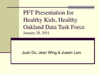 PFT Presentation for Healthy Kids, Healthy Oakland Data Task Force January 28, 2011