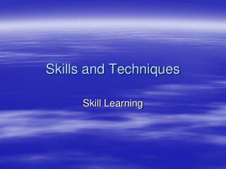 Skills and Techniques