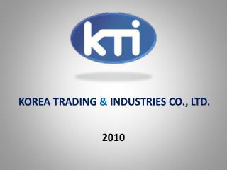 KOREA TRADING &amp; INDUSTRIES CO., LTD.