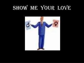 Show Me Your Love