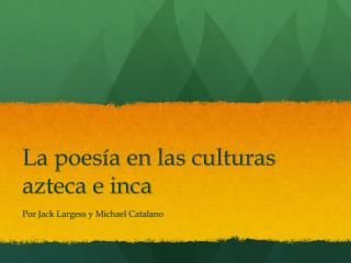 La poesía en las culturas azteca e inca