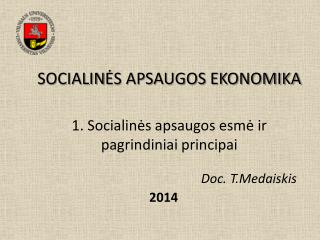 SOCIALIN ĖS APSAUGOS EKONOMIKA 1. Socialinės apsaugos esmė ir pagrindiniai principai