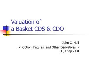 Valuation of a Basket CDS &amp; CDO