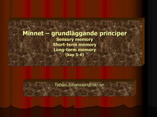 Minnet – grundläggande principer Sensory memory Short-term memory Long-term memory (kap 5-6)