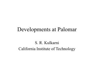 Developments at Palomar