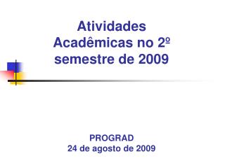 Atividades Acadêmicas no 2º semestre de 2009 PROGRAD 24 de agosto de 2009