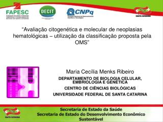 Maria Cecília Menks Ribeiro DEPARTAMENTO DE BIOLOGIA CELULAR, EMBRIOLOGIA E GENÉTICA