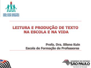 LEITURA E PRODUÇÃO DE TEXTO NA ESCOLA E NA VIDA Profa. Dra. Silene Kuin