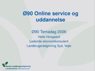 Ø90 Online service og uddannelse