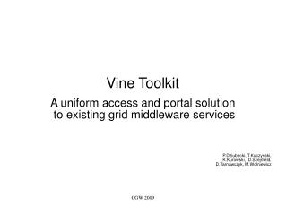 Vine Toolkit A uniform access and portal solution to existing grid middleware services