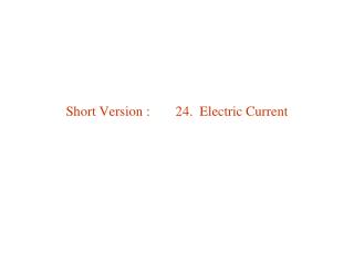 Short Version : 	 24. Electric Current