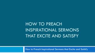 How to Preach Inspirational Sermons that Excite and Satisfy