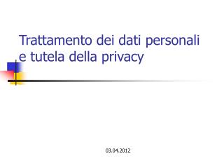 Trattamento dei dati personali e tutela della privacy