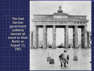 The East German government suddenly banned all travel to West Berlin on August 13, 1961