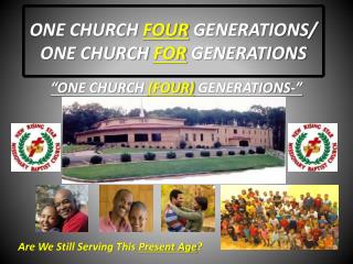 ONE CHURCH FOUR GENERATIONS/ ONE CHURCH FOR GENERATIONS