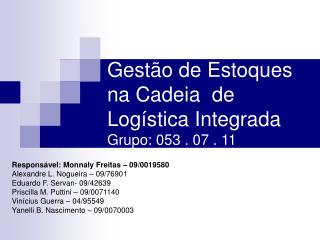 Gestão de Estoques na Cadeia de Logística Integrada Grupo: 053 . 07 . 11