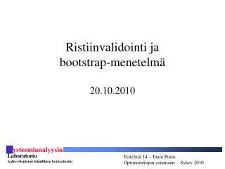 Ristiinvalidointi ja bootstrap-menetelmä 20.10.2010