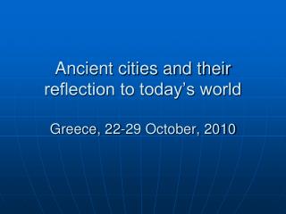 Ancient cities and their reflection to today’s world Greece, 22-29 October, 2010