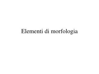 Elementi di morfologia