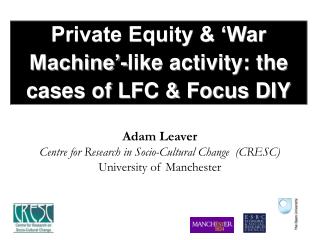 Private Equity &amp; ‘War Machine’-like activity: the cases of LFC &amp; Focus DIY