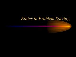Ethics in Problem Solving