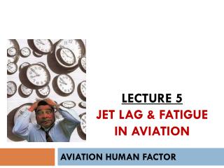 Lecture 5 Jet Lag &amp; Fatigue in Aviation