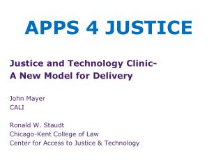 Justice and Technology Clinic- A New Model for Delivery John Mayer CALI Ronald W. Staudt