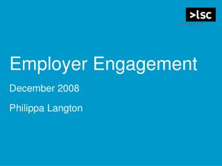Employer Engagement December 2008 Philippa Langton