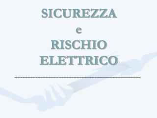 SICUREZZA e RISCHIO ELETTRICO