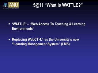 5@11 “What is WATTLE?”