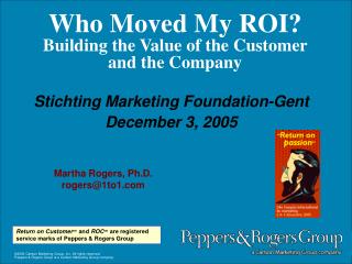 Who Moved My ROI? Building the Value of the Customer and the Company