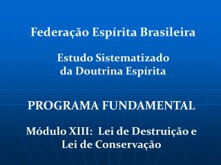 PROGRAMA FUNDAMENTAL Módulo XIII: Lei de Destruição e Lei de Conservação