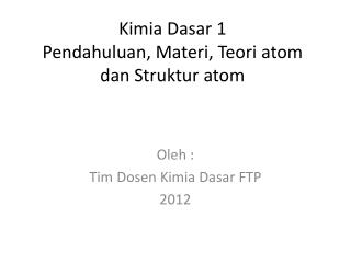 Kimia Dasar 1 Pendahuluan , Materi , Teori atom dan Struktur atom