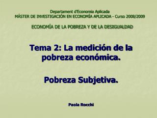 Tema 2: La medición de la pobreza económica. Pobreza Subjetiva. Paola Rocchi