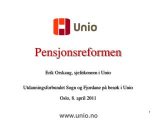 Pensjonsreformen Erik Orskaug, sjeføkonom i Unio