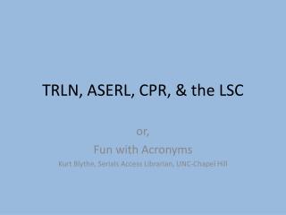 TRLN, ASERL, CPR, &amp; the LSC