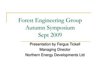 Forest Engineering Group Autumn Symposium Sept 2009