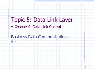 Topic 5: Data Link Layer - Chapter 9: Data Link Control
