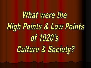 What were the High Points &amp; Low Points of 1920's Culture &amp; Society?