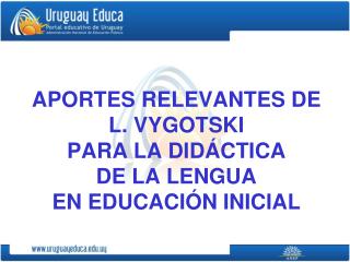 APORTES RELEVANTES DE L. VYGOTSKI PARA LA DIDÁCTICA DE LA LENGUA EN EDUCACIÓN INICIAL