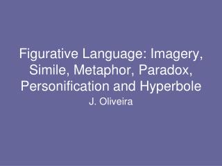 Figurative Language: Imagery, Simile, Metaphor, Paradox, Personification and Hyperbole