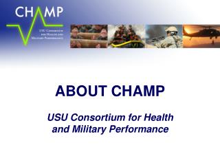 ABOUT CHAMP USU Consortium for Health and Military Performance