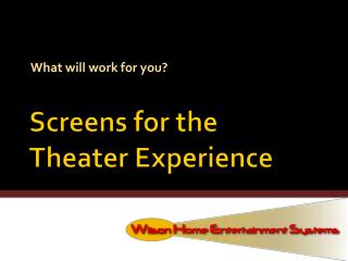 Screens for the Theater Experience