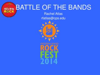 BATTLE OF THE BANDS Rachel Atlas rfatlas@cps