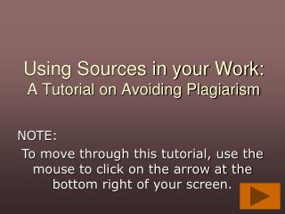 Using Sources in your Work: A Tutorial on Avoiding Plagiarism