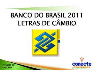 BANCO DO BRASIL 2011 LETRAS DE CÂMBIO
