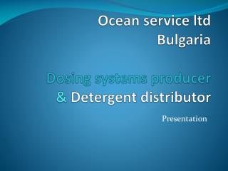 Ocean service ltd Bulgaria Dosing systems producer & Detergent distributor